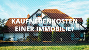 Was ist die Kaufnebenkosten einer Immobilien