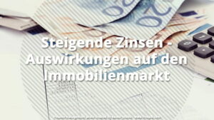 Steigende Zinsen Auswirkungen Immobilienmarkt, Kölner Immobilienfachmann